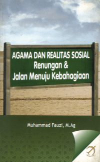 Agama dan realitas sosial : renungan & jalan menuju kebahagiaan