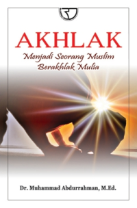 Akhlak: Menjadi Seorang Muslim Berakhlak Mulia