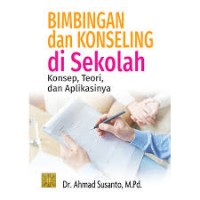 Bimbingan dan konseling di sekolah : konsep, teori, dan aplikasi