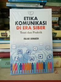 Etika komunikasi di era siber : teori dan praktik