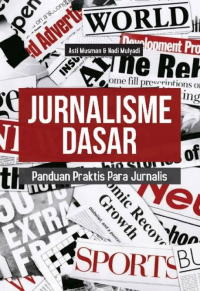 Jurnalisme dasar : panduan praktis para jurnalis