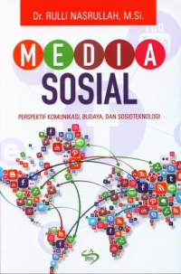 Media sosial : perspektif komunikasi, budaya, dan sosioteknologi